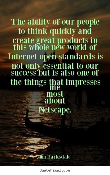 Create your own picture quotes about success - The ability of our people to think quickly and create..