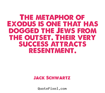 Make custom poster quotes about success - The metaphor of exodus is one that has dogged the jews from..