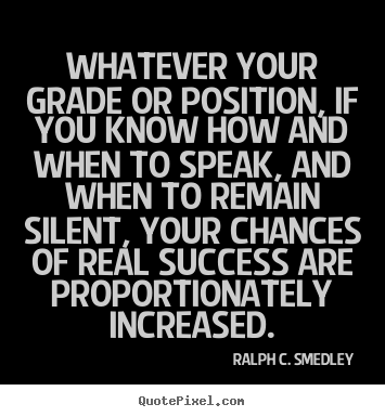 Success quotes - Whatever your grade or position, if you know how..