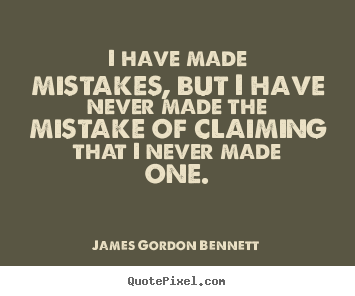Design your own poster quotes about success - I have made mistakes, but i have never made the mistake of claiming..