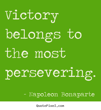 Success quotes - Victory belongs to the most persevering.