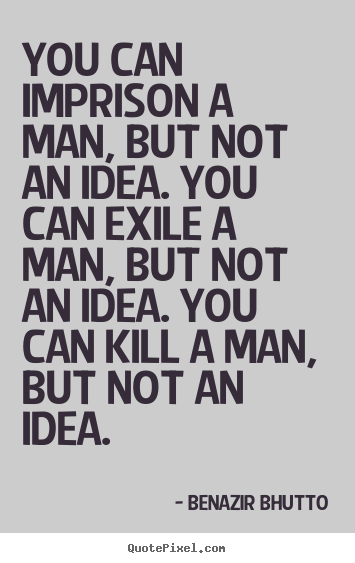 Design custom picture quotes about success - You can imprison a man, but not an idea. you can exile a man,..