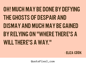 Eliza Cook picture quotes - Oh! much may be done by defying the ghosts.. - Success sayings