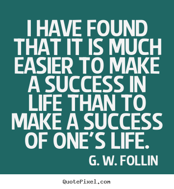 How to make picture quotes about success - I have found that it is much easier to make a success..