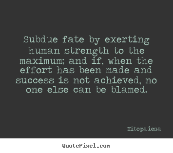 Success quotes - Subdue fate by exerting human strength to the maximum; and if, when the..
