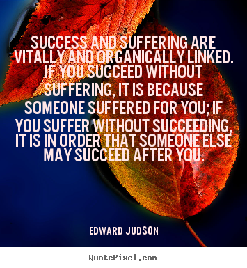 Success quotes - Success and suffering are vitally and organically linked...