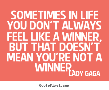 Make personalized picture quotes about success - Sometimes in life you don't always feel like a..