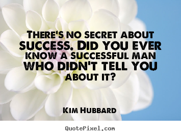 Create custom picture quotes about success - There's no secret about success. did you ever know..