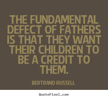 Make personalized picture quotes about success - The fundamental defect of fathers is that they want their children..
