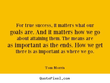 Create custom picture quotes about success - For true success, it matters what our goals..