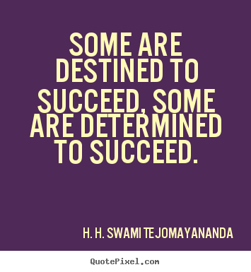 Make personalized picture quotes about success - Some are destined to succeed, some are determined..