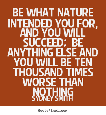 Quotes about success - Be what nature intended you for, and you will succeed;..