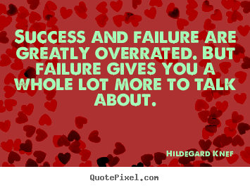 Hildegard Knef image quotes - Success and failure are greatly overrated... - Success quotes
