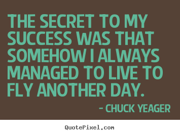 Quotes about success - The secret to my success was that somehow i always managed..