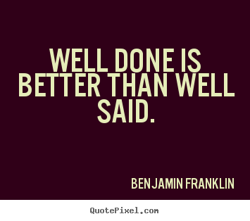 Create poster quote about success - Well done is better than well said.