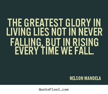 Quotes about success - The greatest glory in living lies not in..