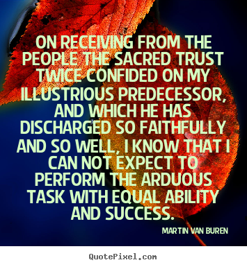 Create graphic picture quotes about success - On receiving from the people the sacred trust..