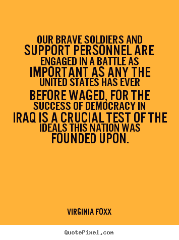 Success quotes - Our brave soldiers and support personnel are engaged in a battle..