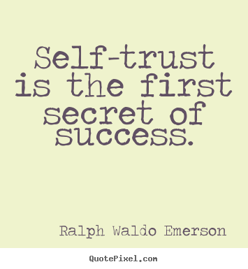 Success quotes - Self-trust is the first secret of success.