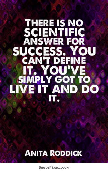 Customize picture quotes about success - There is no scientific answer for success. you can't..