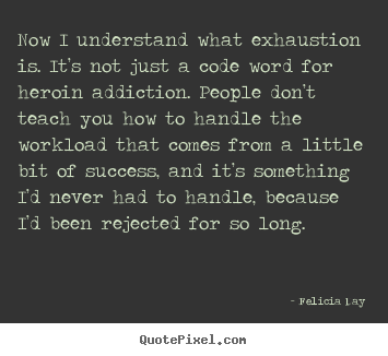 Quote about success - Now i understand what exhaustion is. it’s not just..