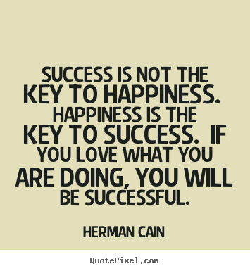 Success quote - Success is not the key to happiness. happiness is..