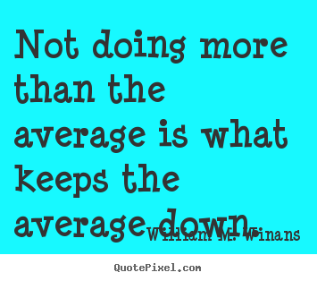 How to design picture quotes about success - Not doing more than the average is what keeps..