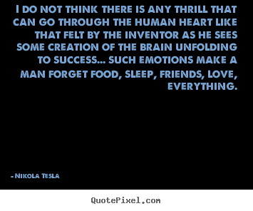 Nikola Tesla picture quotes - I do not think there is any thrill that can go.. - Success quotes
