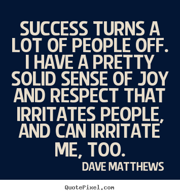 Success quote - Success turns a lot of people off. i have a pretty..