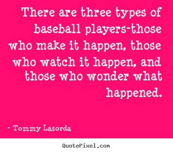 Quotes about success - There are three types of baseball players-those..
