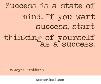 Success quote - Success is a state of mind. if you want success, start thinking..