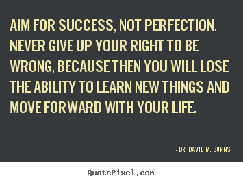 Create picture quotes about success - Aim for success, not perfection. never give up your right..
