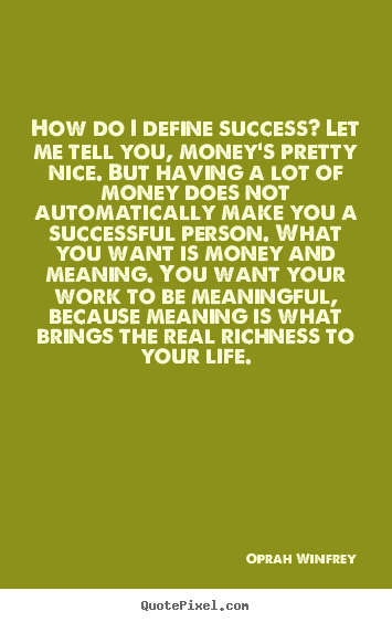 How to make picture quote about success - How do i define success? let me tell you, money's pretty nice. but..