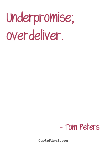 Sayings about success - Underpromise; overdeliver.