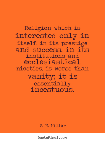Customize picture quotes about success - Religion which is interested only in itself, in its prestige and..