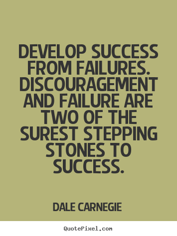 Develop success from failures. discouragement and failure are.. Dale Carnegie best success quotes