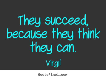 Sayings about success - They succeed, because they think they can.