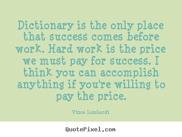 Quotes about success - Dictionary is the only place that success comes before work. hard work..