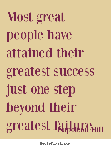 Napoleon Hill picture quotes - Most great people have attained their greatest success.. - Success quotes