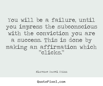 How to design picture quotes about success - You will be a failure, until you impress the subconscious with..