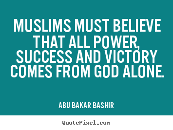 Make custom picture quotes about success - Muslims must believe that all power, success and victory comes from..