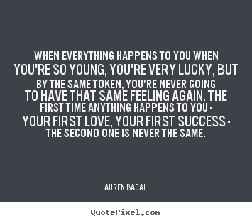 Lauren Bacall poster quotes - When everything happens to you when you're.. - Success quotes
