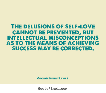 Diy poster quotes about success - The delusions of self-love cannot be prevented, but intellectual..