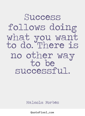 Success quotes - Success follows doing what you want to do. there is no other way to be..