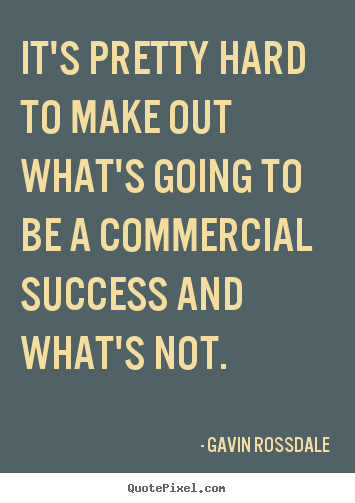 Gavin Rossdale picture quotes - It's pretty hard to make out what's going to be a commercial success.. - Success quotes