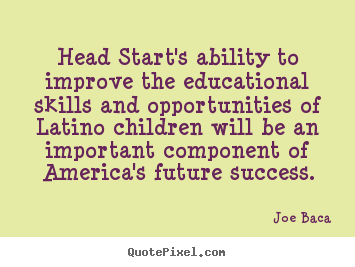 Success quotes - Head start's ability to improve the educational skills and..