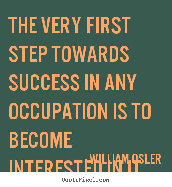Design picture quote about success - The very first step towards success in any occupation is..