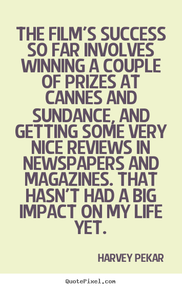 Harvey Pekar photo quote - The film's success so far involves winning a couple of prizes.. - Success quote