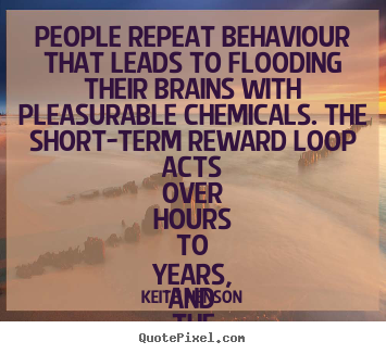 Quotes about success - People repeat behaviour that leads to flooding their brains..