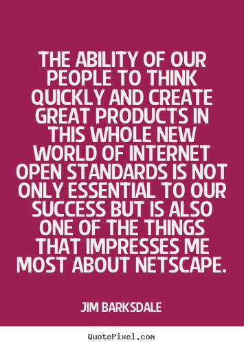 Jim Barksdale picture sayings - The ability of our people to think quickly and.. - Success quotes